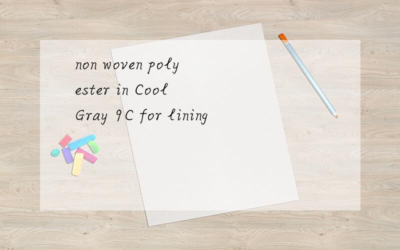 non woven polyester in Cool Gray 9C for lining