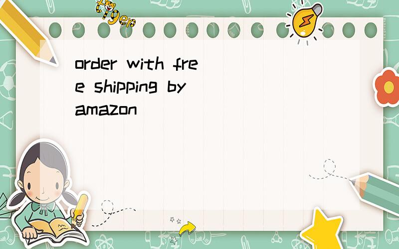 order with free shipping by amazon
