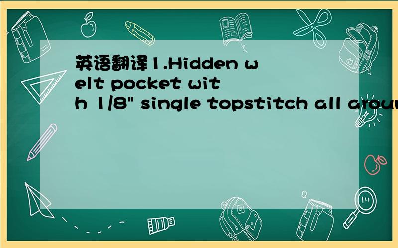英语翻译1.Hidden welt pocket with 1/8