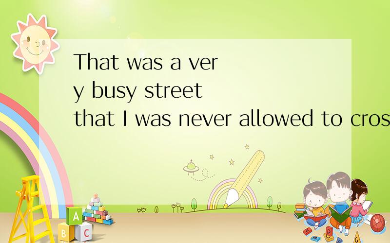 That was a very busy street that I was never allowed to cross   accompanied by an adult.A.when B.if C.unless D.where