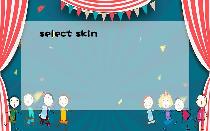 select skin