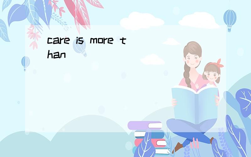 care is more than