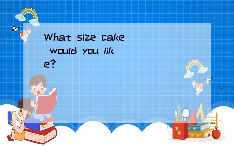 What size cake would you like?